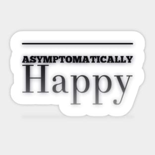 Asymptomatically Happy Sticker